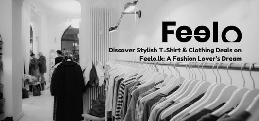 Discover Stylish T-Shirt & Clothing Deals on Feelo.lk: A Fashion Lover’s Dream - Feelo