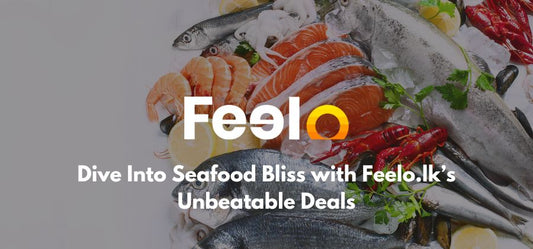 Dive Into Seafood Bliss with Feelo.lk’s Unbeatable Deals - Feelo