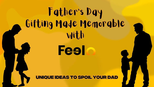 Father's Day Gifting Made Memorable with FEELO: Unique Ideas to Spoil Your Dad - Feelo