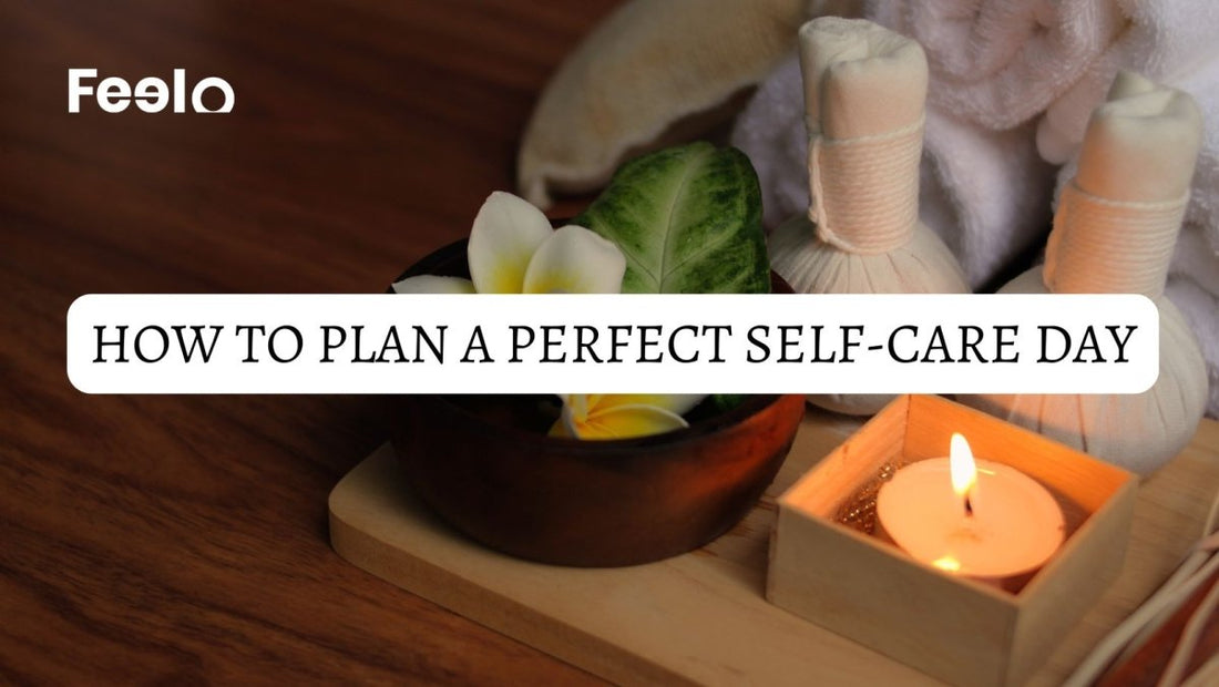 How to Plan a Perfect Self-Care Day! - Feelo