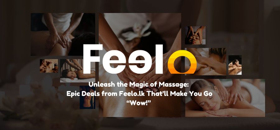 Unleash the Magic of Massage: Epic Deals from Feelo.lk That’ll Make You Go “Wow!” - Feelo